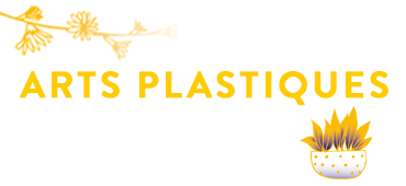 ARTS PLASTIQUES